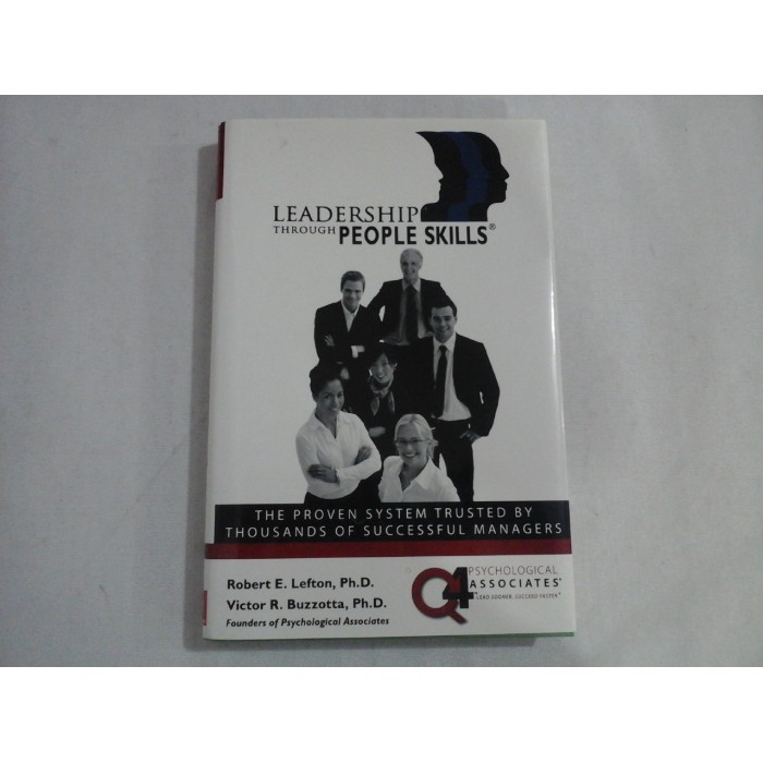LEADERSHIP THROUGH PEOPLE SKILLS - ROBERT E. LEFTON, PH. D., VICTOR R. BUZZOTTA, PH. D.
